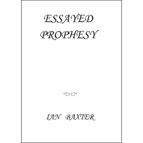 Essayed Prophesy by Ian Baxter