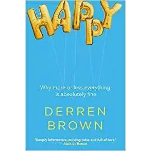 Happy – Why More Or Less Everything Is Absolutely by Derren Brown