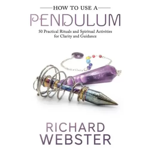 How To Use A Pendulum by Richard Webster