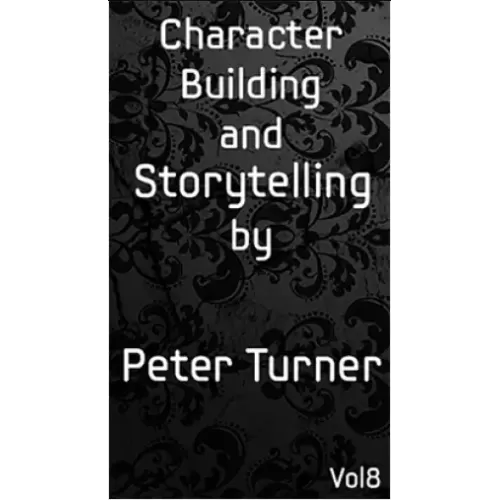 Mentalism Master Class Vol.8 Character Building And Storytelling by Peter Turner