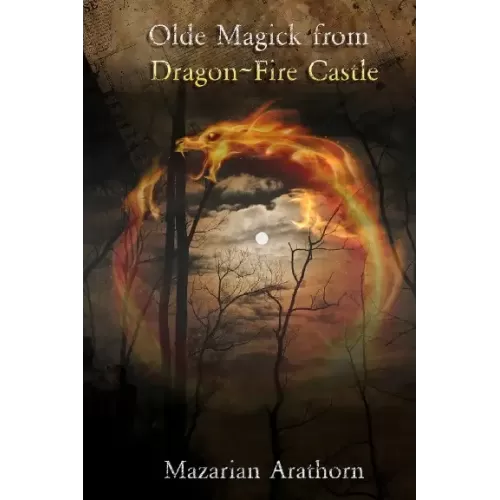 Olde Magick From Dragon-Fire Castle by Mazarian Arathorn And Steve Drury