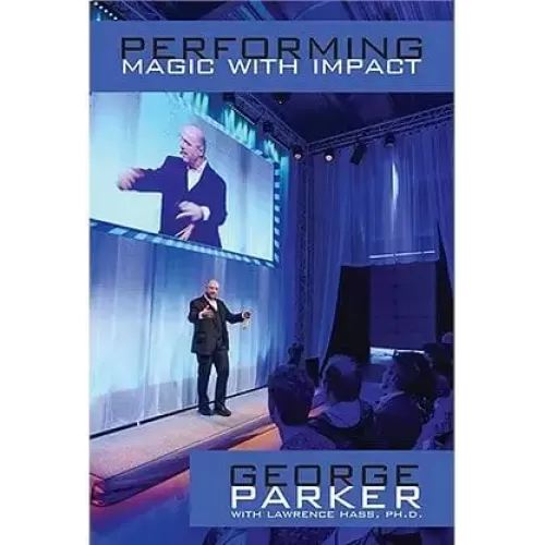 Performing Magic With Impact by George Parker And Larry Hass