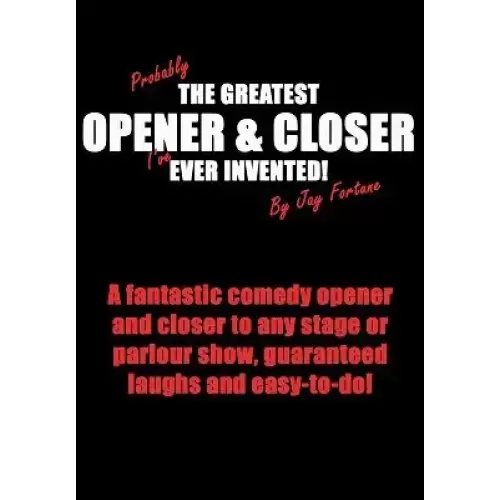 Probably The Greatest Opener And Closer I'Ve Ever Invented by Jay Fortune