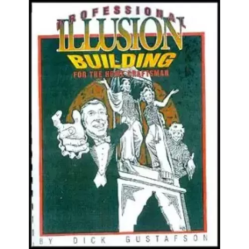 Professional Illusion Building For The Home Craftsman by Dick Gustafson