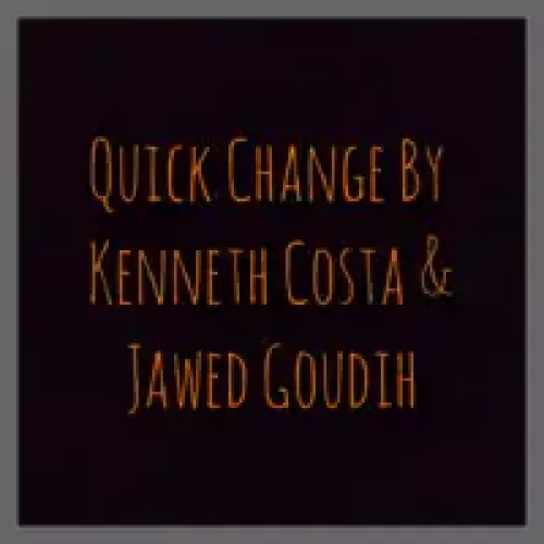 Quick Change by Kenneth Costa & Jawed Goudih