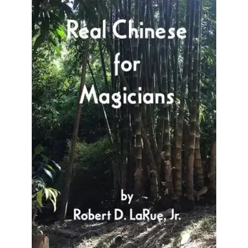 Real Chinese For Magicians by Robert D. Larue, Jr.