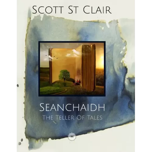 Seanchaidh – The Teller Of Tales by Scott St Clair
