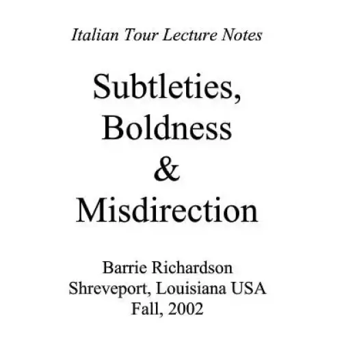 Subtleties, Boldness & Misdirection by Barrie Richardson