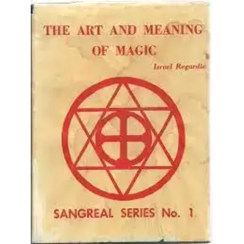 The Art & Meaning Of Magic by Israel Regardie