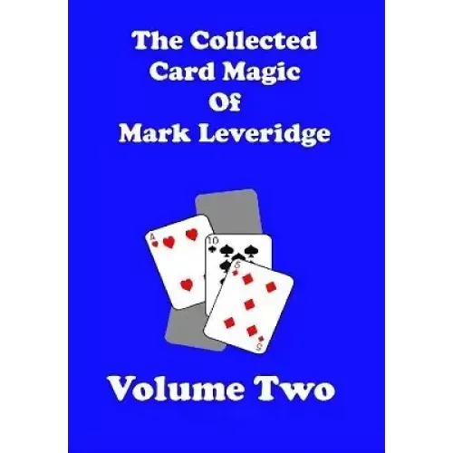 The Collected Card Magic Of Mark Leveridge Volu by Mark Leveridge