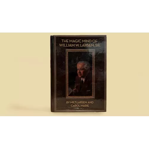 The Magic Mind Of William W. Larsen Hard Bound by William Larson