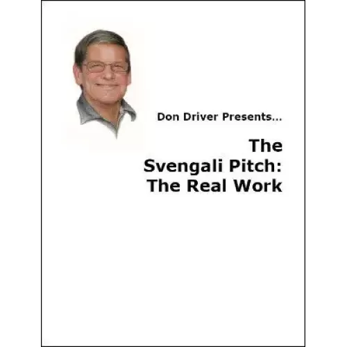 The Svengali Pitch: The Real Work by Don Driver