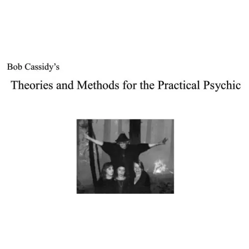 Theories And Methods For The Practical Psychic by Bob Cassidy