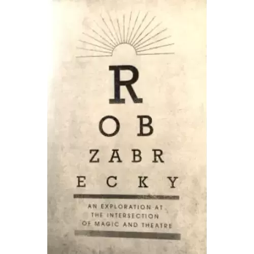An Exploration at the Intersection of Magic and Theater by Rob Zabrecky