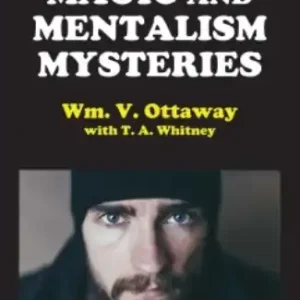 Magic and Mentalism Mysteries by William V. Ottaway & T. A. Whitney