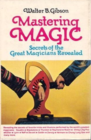 Mastering Magic Secredts of the Great Magicians Revealed by Walter B. Gibson