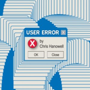 User Error by Chris Hanowell