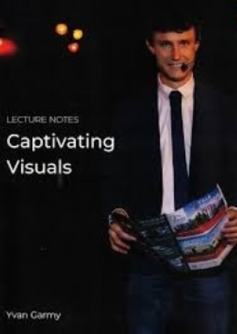 Captivating Visuals by Yvan Garmy (Lecture Notes)