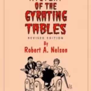 Mystery Of The Gyrating Tables by Robert A. Nelson