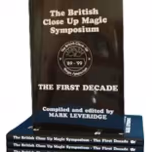 The British Close Up Magic Symposium – The First Decade by Mark Leveridge