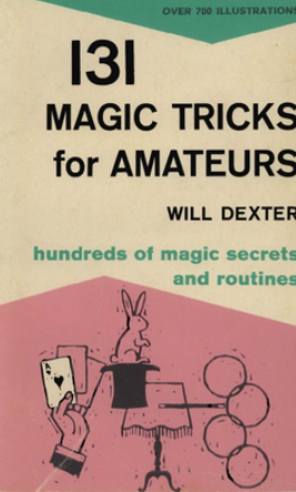 131 Magic Tricks for Amateurs by Will Dexter