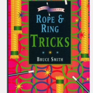 ROPE AND RING TRICKS By Bruce Smith and Colin Woodman