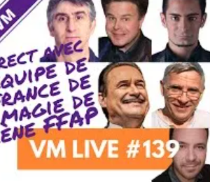 VM Live 139 Equipe de France de Magie de Scene FFAP